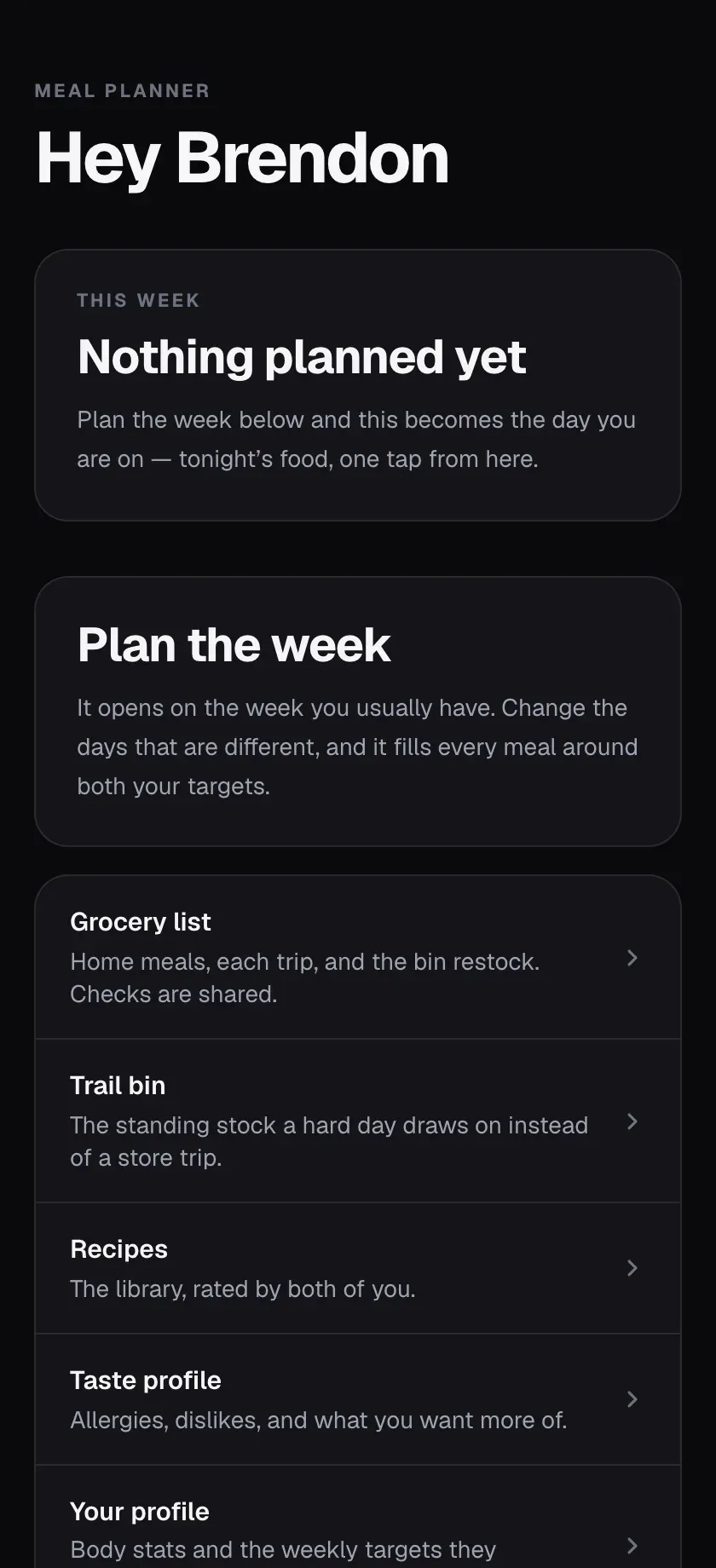 The home screen, Hey Brendon, with Nothing planned yet for this week, a Plan the week card, and links to the grocery list, trail bin, recipes, taste profile and profile.